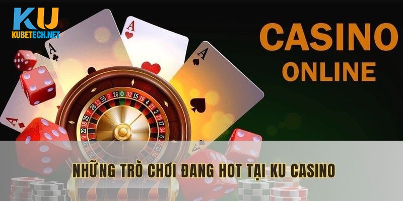 Hàng loạt trò chơi hấp dẫn làm mưa làm gió tại sảnh Ku Casino hiện nay