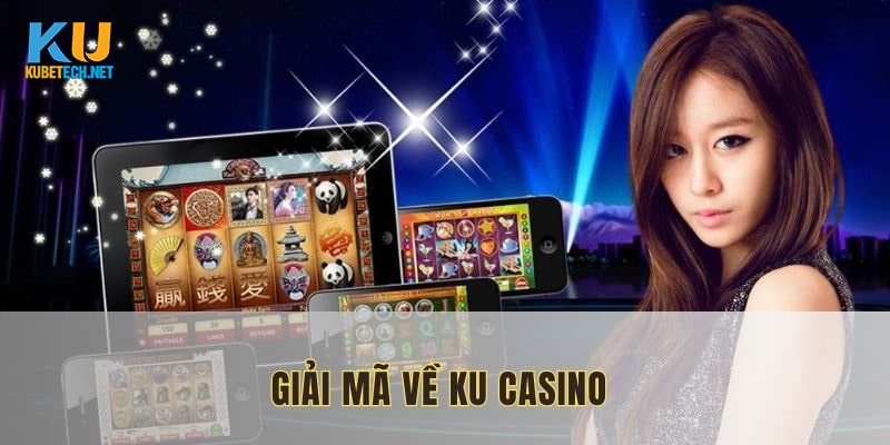 Làm rõ vấn đề về sảnh Ku Casino là gì