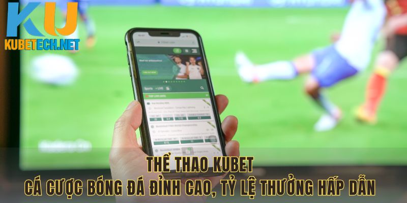 Thể Thao KUBET - Cá cược bóng đá đỉnh cao, tỷ lệ thưởng hấp dẫn